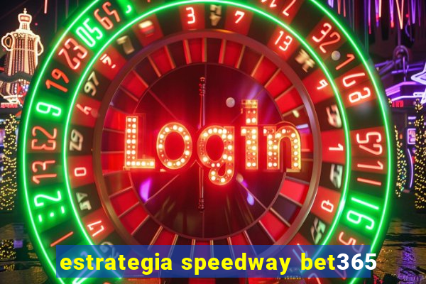 estrategia speedway bet365